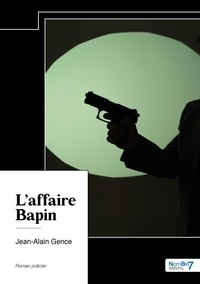 Jean-Alain Gence - L'affaire Bapin.