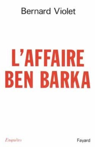 Bernard Violet - L'affaire Ben Barka.