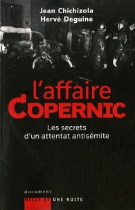 Hervé Deguine et Jean Chichizola - L'Affaire Copernic - Les secrets d'un attentat antisémite.