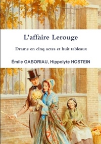 Emile Gaboriau et Hippolyte Hostein - L'affaire Lerouge Drame en cinq actes et huit tableaux.