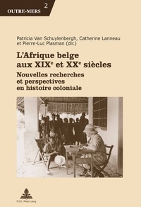 Catherine Lanneau - L'Afrique belge aux XIXe et XXe siècles - Nouvelles recherches et perspectives en histoire coloniale.