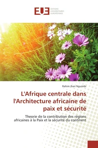 L'Afrique Centrale dans l'architecture africaine de paix et de sécurité