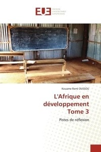 Kouame remi Oussou - L'Afrique en développementTome 3 - Pistes de réflexion.