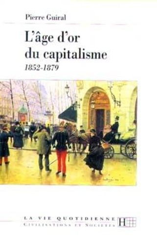 Pierre Guiral - L'âge d'or du capitalisme - 1852-1879.