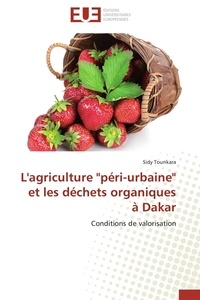 Sidy Tounkara - L'agriculture "péri-urbaine" et les déchets organiques à Dakar - Conditions de valorisation.