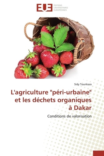 Sidy Tounkara - L'agriculture "péri-urbaine" et les déchets organiques à Dakar - Conditions de valorisation.
