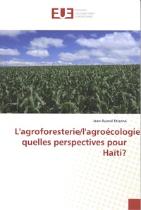 Jean-Rusnel Etienne - L'agroforesterie/l'agroécologie, quelles perspectives pour Haïti ?.