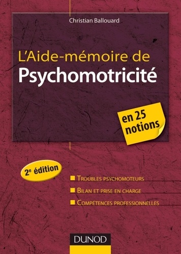 Christian Ballouard - L'aide-mémoire de psychomotricité - 25 notions clés.