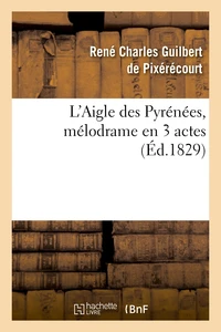 L'Aigle des Pyrénées, mélodrame en 3 actes