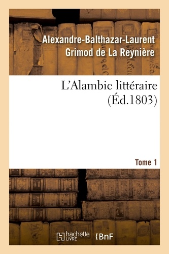 L'Alambic littéraire. Tome 1. ou Analyses raisonnées d'un grand nombre d'ouvrages publiés récemment