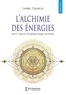 Lionel Cruzille - L’alchimie des énergies - Petit traité d’énergétique interne.