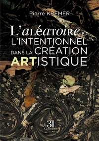 Pierre Kremer - L'aléatoire et l'intentionnel dans la création artistique.