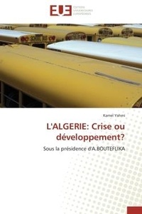 Kamel Yahmi - L'ALGERIE: Crise ou développement? - Sous la présidence d'A.BOUTEFLIKA.