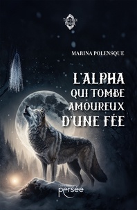 Marina Polensque - L'Alpha qui tombe amoureux d'une fée.