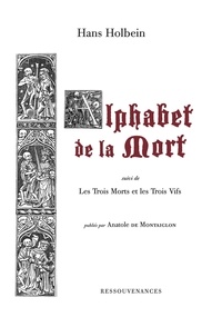 Hans Holbein - L'alphabet de la mort - Suivi de Les trois morts et les trois vifs.