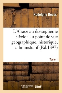 Rodolphe Reuss - L'Alsace au dix-septième siècle : au point de vue géographique. Tome 1.