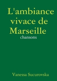Vanessa Sucurovska - L'ambiance vivace de Marseille: chansons.