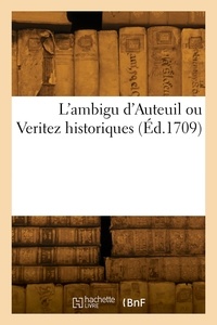 Laurent Bordelon - L'ambigu d'Auteuil ou Verite historiques - Du Joueur, nouveliste, sincere, financier, subtil, critique, de l'hypocrite et de l'inconnu.