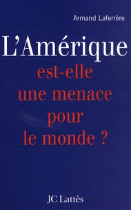 Armand Laferrère - L'Amérique est-elle une menace pour le monde ?.