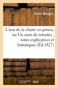 L'ami de la charte en prison, ou Un mois de retraites , suivi de notes explicatives et historiques