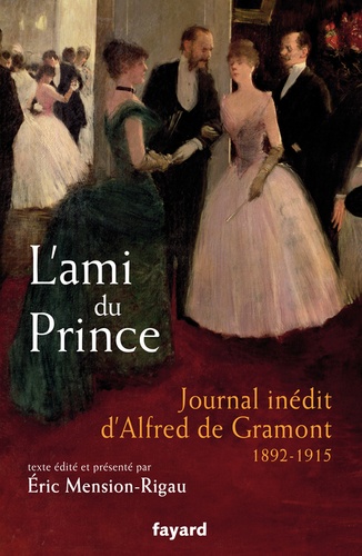 L'ami du prince. Journal inédit d'Alfred de Gramont 1892-1915