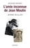 L'amie inconnue de Jean Moulin. Jeanne Boullen