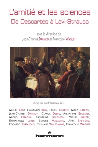 Jean-Charles Darmon et Françoise Waquet - L'amitié et les sciences - De Descartes à Lévi-Strauss.