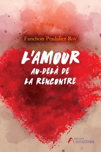 Fanchon Pradalier-Roy - L'amour, au-delà de la rencontre.