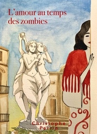 Christophe Perrin - L'Amour au temps des zombies.