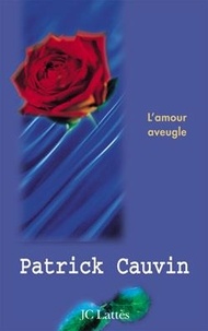 Patrick Cauvin - L'amour aveugle.
