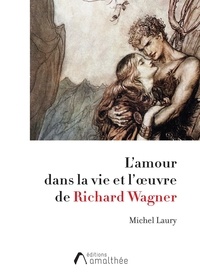 Michel Laury - L'amour dans la vie et l'oeuvre de Richard Wagner.