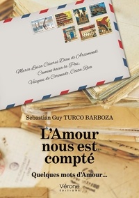 Sebastián Guy Turco Barboza - L'Amour nous est compté - Quelques mots d'Amour....