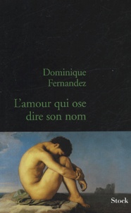Dominique Fernandez - L'amour qui ose dire son nom - Art et homosexualité.