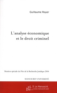 Guillaume Royer - L'analyse économique et le droit criminel - Une approche juridique.