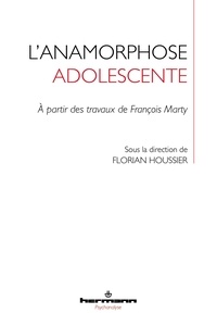 Florian Houssier - L'anamorphose adolescente - A partir des travaux de François Marty.