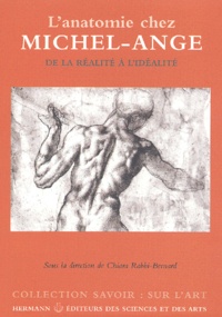 Chiara Rabbi Bernard - L'anatomie chez Michel-Ange - De la réalité à l'idéalité.
