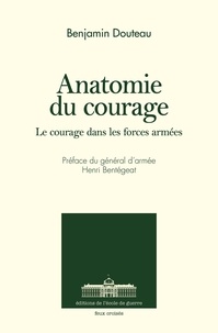 Benjamin Douteau - L'anatomie du courage - Le courage dans les forces armées.