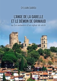 Sylvain Dairou - L'ange de la Gabelle et le démon de Grimaud - Ou Les mémoires d'un enfant du siècle.