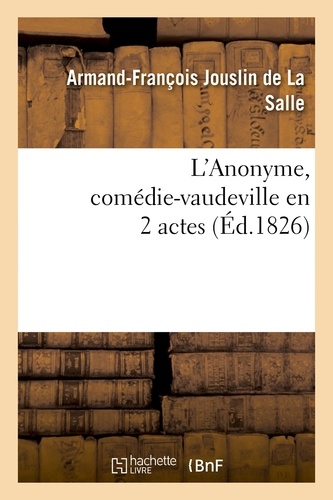 Charles Dupeuty et Armand-François Jouslin de La Salle - L'Anonyme, comédie-vaudeville en 2 actes.