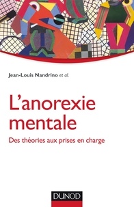 Jean-Louis Nandrino - L'anorexie mentale - Des théories aux prises en charge.