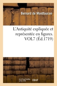 Bernard Montfaucon (de) - L'Antiquité expliquée et représentée en figures. VOL7 (Éd.1719).