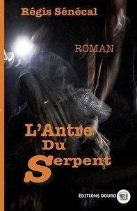 Régis Sénécal - L'Antre du Serpent.