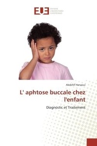 Abdeltif Hanaoui - L' aphtose buccale chez l'enfant - Diagnostic et Traitement.