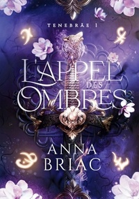 Anna Briac - L'appel des ombres - Tome 1, Tenebräe.
