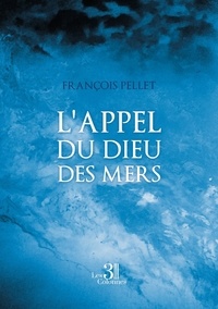 François Pellet - L'Appel du Dieu des Mers.