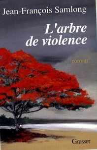 Jean-François Samlong - L'arbre de violence.