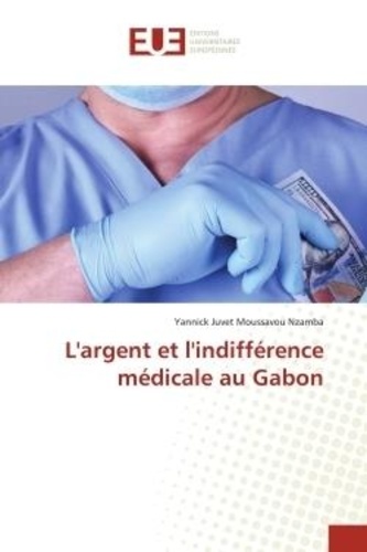 Nzamba yannick juvet Moussavou - L'argent et l'indifférence médicale au Gabon.