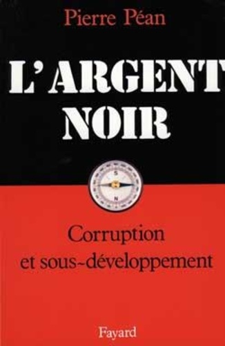 L'Argent noir. Corruption et sous-développement