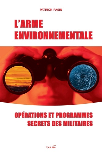 L'arme environnementale. Opérations et programmes secrets des militaires
