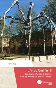 Marie Bagi - L'art au féminin - Tome 2, Les diverses formes de l'intime dans les oeuvres des artistes femmes.